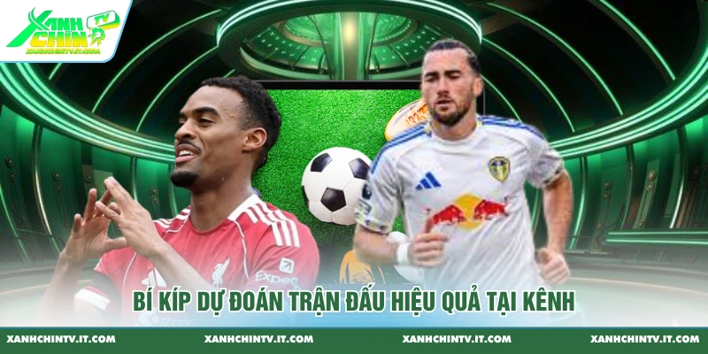 Bí kíp dự đoán trận đấu hiệu quả tại kênh
