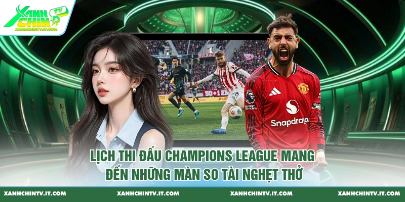 Lịch thi đấu Champions League mang đến những màn so tài nghẹt thở