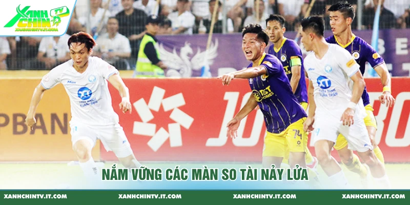 Nắm vững các màn so tài nảy lửa