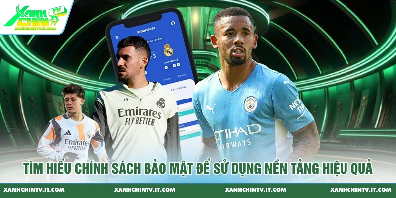 Tìm hiểu chính sách bảo mật để sử dụng nền tảng hiệu quả