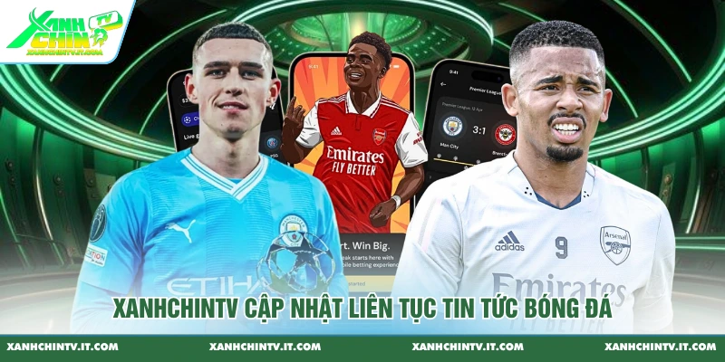 Xanhchintv cập nhật liên tục tin tức bóng đá