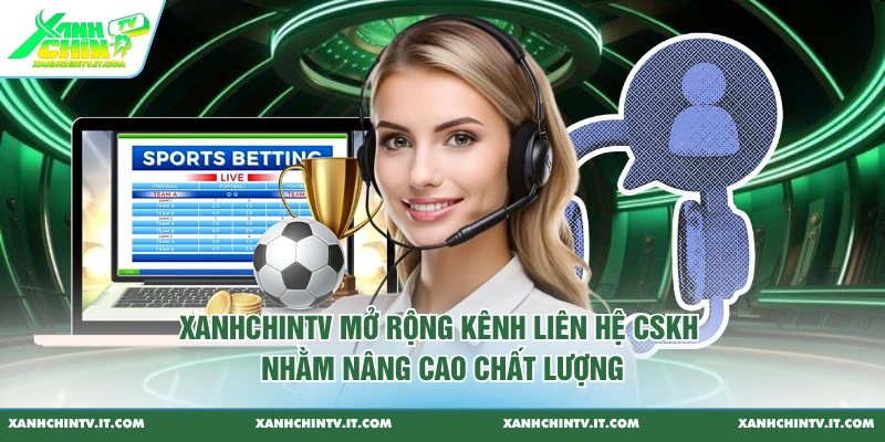 XanhChinTV mở rộng kênh liên hệ CSKH nhằm nâng cao chất lượng