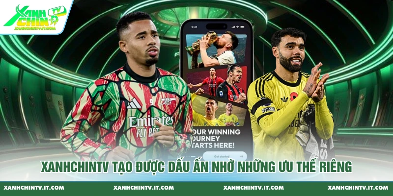 Xanhchintv tạo được dấu ấn nhờ những ưu thế riêng